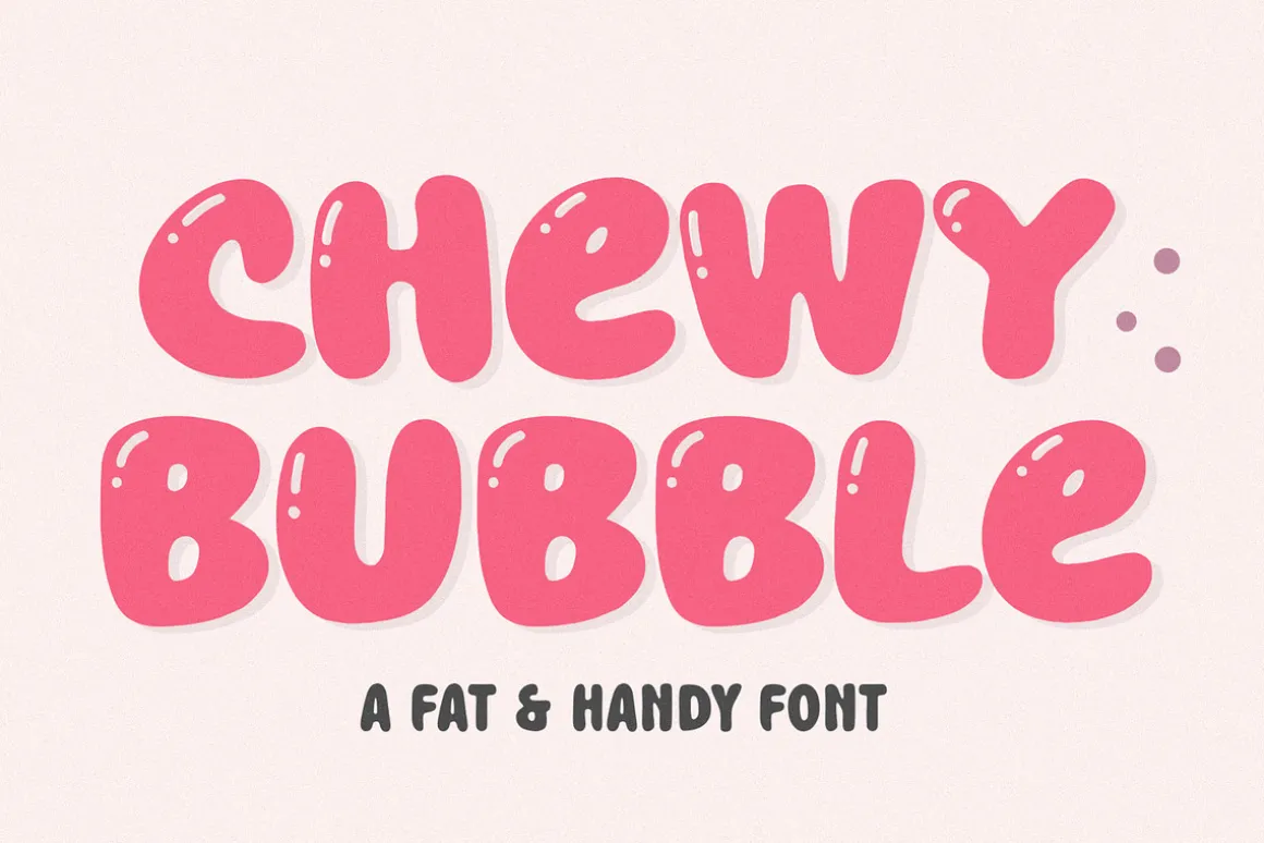 Chewy Bubble - Fat & Handy Font